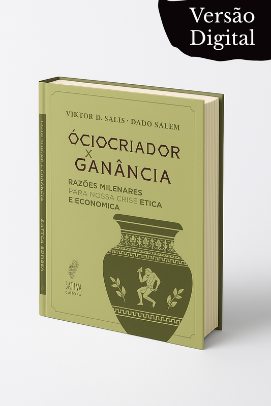 ÓCIO CRIADOR X GANÂNCIA: RAZÕES MILENARES PARA NOSSA CRISE ÉTICA E ECONÔMICA