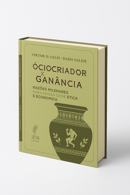 ÓCIO CRIADOR X GANÂNCIA: RAZÕES MILENARES PARA NOSSA CRISE ÉTICA E ECONÔMICA - Livro Físico