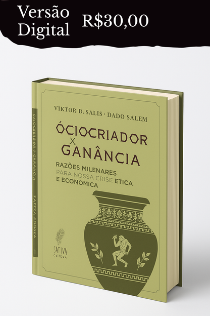 ÓCIO CRIADOR X GANÂNCIA: RAZÕES MILENARES PARA NOSSA CRISE ÉTICA E ECONÔMICA - Livro Físico